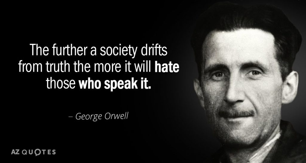 George Orwell The further a society drifts from truth